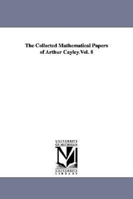 Bild des Verkufers fr The Collected Mathematical Papers of Arthur Cayley.Vol. 8 zum Verkauf von moluna