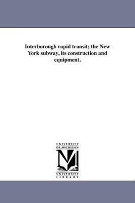 Image du vendeur pour Interborough Rapid Transit The New York Subway, Its Construction and Equipment. mis en vente par moluna