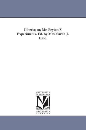 Bild des Verkufers fr Liberia or, Mr. Peyton\ S Experiments. Ed. by Mrs. Sarah J. Hale. zum Verkauf von moluna
