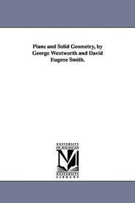 Bild des Verkufers fr Plane and Solid Geometry, by George Wentworth and David Eugene Smith. zum Verkauf von moluna