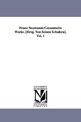 Bild des Verkufers fr Franz Neumanns Gesammelte Werke. [Hrsg. Von Seinen Schlern]. Vol. 1 zum Verkauf von moluna