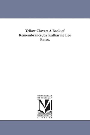 Imagen del vendedor de Yellow Clover: A Book of Remembrance, by Katharine Lee Bates. a la venta por moluna