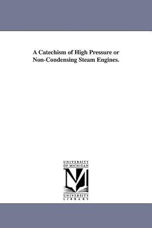 Bild des Verkufers fr A Catechism of High Pressure or Non-Condensing Steam Engines. zum Verkauf von moluna