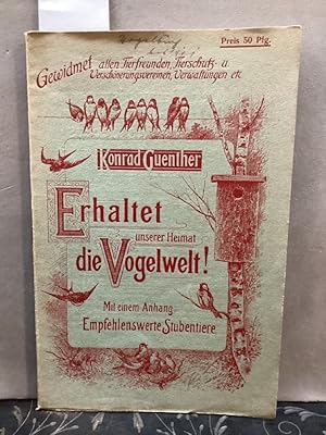 Erhaltet unserer Heimat - die Vogelwelt! Mit einem Anhang Empfehlenswerte Stubentiere.