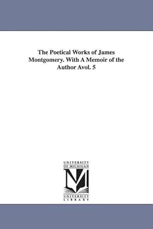 Seller image for The Poetical Works of James Montgomery. with a Memoir of the Author Avol. 5 for sale by moluna