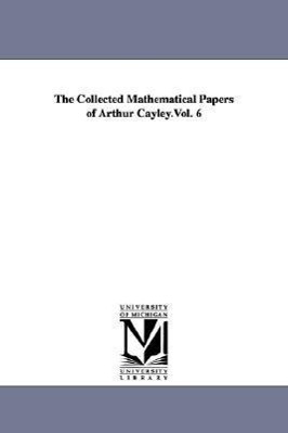 Bild des Verkufers fr The Collected Mathematical Papers of Arthur Cayley.Vol. 6 zum Verkauf von moluna