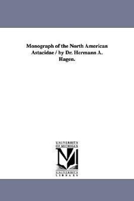 Bild des Verkufers fr Monograph of the North American Astacidae / by Dr. Hermann A. Hagen. zum Verkauf von moluna