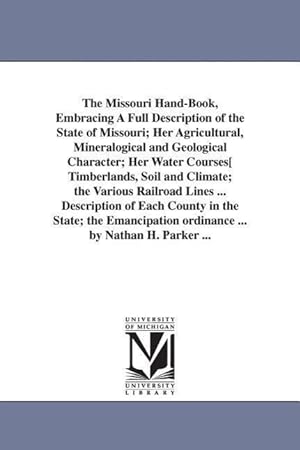 Seller image for The Missouri Hand-Book, Embracing A Full Description of the State of Missouri Her Agricultural, Mineralogical and Geological Character Her Water Cou for sale by moluna
