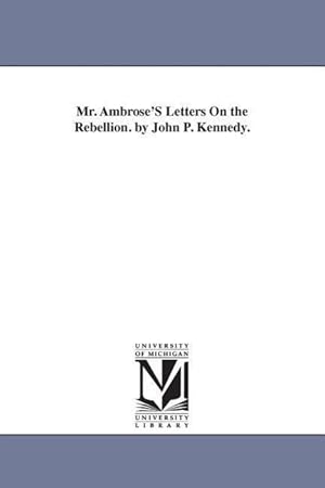 Bild des Verkufers fr Mr. Ambrose\ S Letters On the Rebellion. by John P. Kennedy. zum Verkauf von moluna