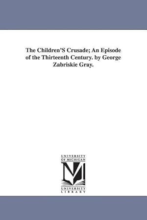 Bild des Verkufers fr The Children\ s Crusade: An Episode of the Thirteenth Century zum Verkauf von moluna