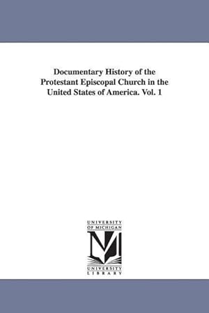 Bild des Verkufers fr Documentary History of the Protestant Episcopal Church in the United States of America. Vol. 1 zum Verkauf von moluna