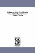 Image du vendeur pour Ordinances of the City of Detroit, Rev. and Pub. by order of the Common Council. mis en vente par moluna