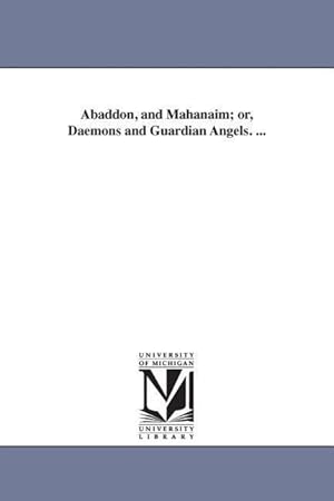 Bild des Verkufers fr Abaddon, and Mahanaim or, Daemons and Guardian Angels. . zum Verkauf von moluna