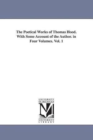 Bild des Verkufers fr The Poetical Works of Thomas Hood. With Some Account of the Author. in Four Volumes. Vol. 1 zum Verkauf von moluna
