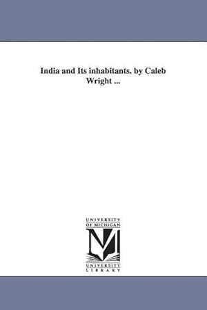 Bild des Verkufers fr India and Its Inhabitants. by Caleb Wright . zum Verkauf von moluna