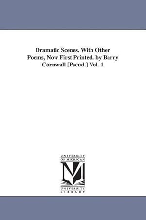 Bild des Verkufers fr Dramatic Scenes. With Other Poems, Now First Printed. by Barry Cornwall [Pseud.] Vol. 1 zum Verkauf von moluna