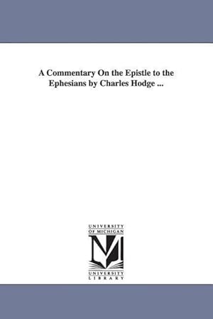 Bild des Verkufers fr A Commentary On the Epistle to the Ephesians by Charles Hodge . zum Verkauf von moluna