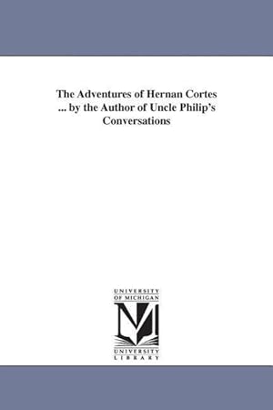 Bild des Verkufers fr The Adventures of Hernan Cortes . by the Author of Uncle Philip\ s Conversations zum Verkauf von moluna