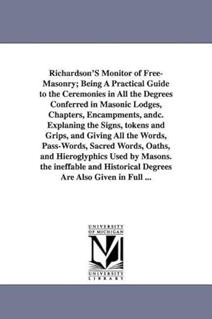 Seller image for Richardson\ s Monitor of Free-Masonry Being a Practical Guide to the Ceremonies in All the Degrees Conferred in Masonic Lodges, Chapters, Encampments, for sale by moluna