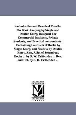 Bild des Verkufers fr An inductive and Practical Treatise On Book-Keeping by Single and Double Entry, Designed For Commercial institutes, Private Students, and Practical Ac zum Verkauf von moluna