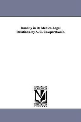 Imagen del vendedor de Insanity in Its Medico-Legal Relations. by A. C. Cowperthwait. a la venta por moluna