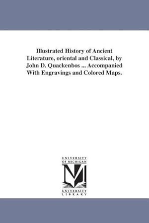 Imagen del vendedor de Illustrated History of Ancient Literature, oriental and Classical, by John D. Quackenbos . Accompanied With Engravings and Colored Maps. a la venta por moluna