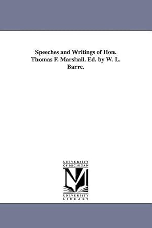 Image du vendeur pour Speeches and Writings of Hon. Thomas F. Marshall. Ed. by W. L. Barre. mis en vente par moluna