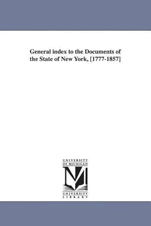 Bild des Verkufers fr General Index to the Documents of the State of New York, [1777-1857] zum Verkauf von moluna