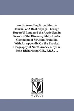 Bild des Verkufers fr Arctic Searching Expedition: A Journal of A Boat-Voyage Through Rupert\ S Land and the Arctic Sea, in Search of the Discovery Ships Under Command of zum Verkauf von moluna