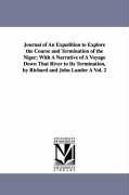 Bild des Verkufers fr Journal of An Expedition to Explore the Course and Termination of the Niger With A Narrative of A Voyage Down That River to Its Termination, by Richa zum Verkauf von moluna