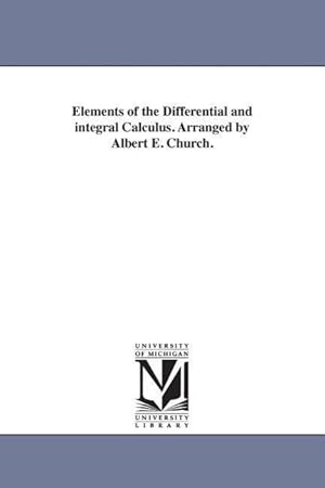 Bild des Verkufers fr Elements of the Differential and integral Calculus. Arranged by Albert E. Church. zum Verkauf von moluna