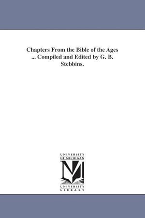 Seller image for Chapters From the Bible of the Ages . Compiled and Edited by G. B. Stebbins. for sale by moluna