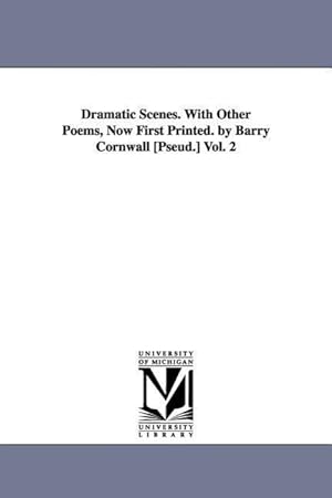 Bild des Verkufers fr Dramatic Scenes. With Other Poems, Now First Printed. by Barry Cornwall [Pseud.] Vol. 2 zum Verkauf von moluna