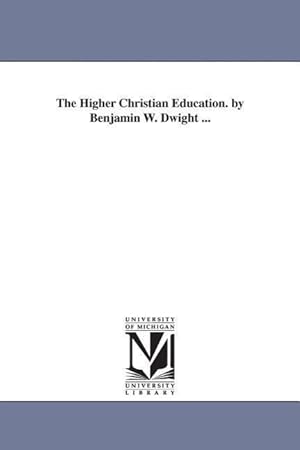 Bild des Verkufers fr The Higher Christian Education. by Benjamin W. Dwight . zum Verkauf von moluna