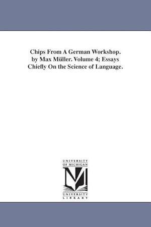 Bild des Verkufers fr Chips From A German Workshop. by Max Mller. Volume 4 Essays Chiefly On the Science of Language. zum Verkauf von moluna