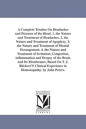 Seller image for A Complete Treatise On Headaches and Diseases of the Head. 1. the Nature and Treatment of Headaches. 2. the Nature and Treatment of Apoplexy. 3. the N for sale by moluna