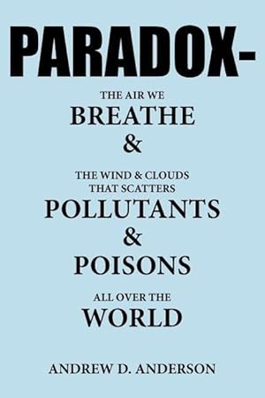 Bild des Verkufers fr PARADOX-The Air We BREATHE and The Wind and Clouds That Scatters POLLUTANTS and POISONS All Over The WORLD zum Verkauf von moluna