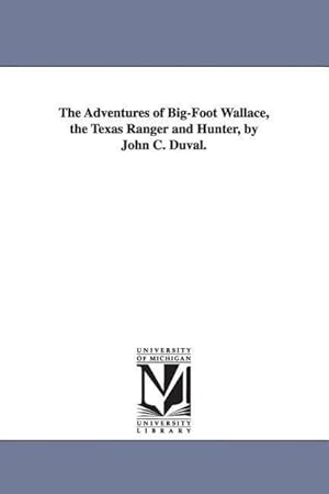 Bild des Verkufers fr The Adventures of Big-Foot Wallace, the Texas Ranger and Hunter, by John C. Duval. zum Verkauf von moluna