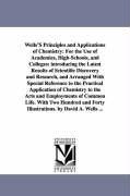 Bild des Verkufers fr Wells\ S Principles and Applications of Chemistry: For the Use of Academies, High-Schools, and Colleges: introducing the Latest Results of Scientific D zum Verkauf von moluna