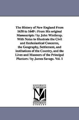 Bild des Verkufers fr The History of New England From 1630 to 1649: From His original Manuscripts / by John Winthrop. With Notes to Illustrate the Civil and Ecclesiastical zum Verkauf von moluna
