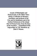 Bild des Verkufers fr Annals of Philadelphia and Pennsylvania, in the Olden Time Being A Collection of Memoirs, Anecdotes, and incidents of the City and Its inhabitants an zum Verkauf von moluna