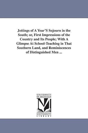 Seller image for Jottings of A Year\ S Sojourn in the South or, First Impressions of the Country and Its People With A Glimpse At School-Teaching in That Southern Lan for sale by moluna
