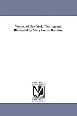 Immagine del venditore per Women of New York / Written and Illustrated by Mary Louise Hankins. venduto da moluna