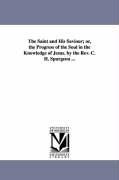 Seller image for The Saint and His Saviour Or, the Progress of the Soul in the Knowledge of Jesus. by the REV. C. H. Spurgeon . for sale by moluna