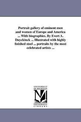 Seller image for Portrait Gallery of Eminent Men and Women of Europe and America . with Biographies. by Evert A. Duyckinck . Illustrated with Highly Finished Steel for sale by moluna