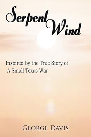 Immagine del venditore per Serpent Wind: Inspired by the True Story of A Small Texas War venduto da moluna