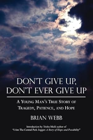 Bild des Verkufers fr Don\ t Give Up, Don\ t Ever Give Up: A Young Man\ s True Story of Tragedy, Patience, and Hope zum Verkauf von moluna