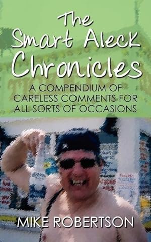 Bild des Verkufers fr The Smart Aleck Chronicles: A Compendium of Careless Comments For All Sorts of Occasions zum Verkauf von moluna