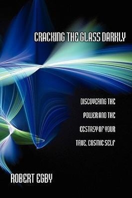 Image du vendeur pour Cracking the Glass Darkly: Discovering the Power and the Ecstasy of Your True, Cosmic Self mis en vente par moluna