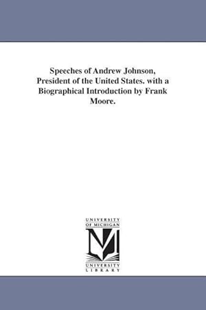 Bild des Verkufers fr Speeches of Andrew Johnson, President of the United States. with a Biographical Introduction by Frank Moore. zum Verkauf von moluna